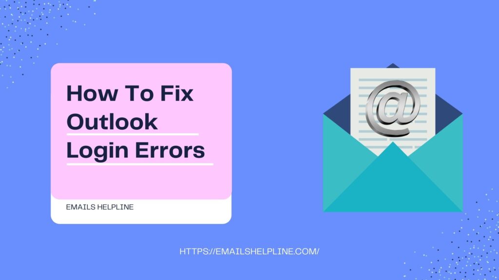 How To Fix Outlook login Errors 3 Quick & Easy Steps